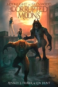  Aynsley J. Fraser et  Lita Hunt - Corrupted Moons - Moonlight in Glenwood, #2.