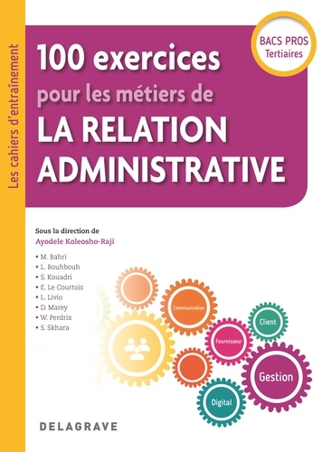 Ayodele Koleosho Raji - 100 exercices pour les métiers de la relation administrative Bacs Pros Tertiaires.