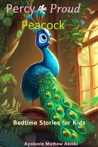  Ayokunle Mathew Akinbi - Percy the Proud Peacock Bedtime Stories for Kids.