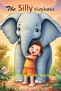  Ayokunle Mathew Akinbi - The Silly Elephant Bedtime Stories for Curious Kids.