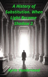 A History of Substitution. When Light Became Shadow 2