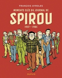 Ayroles Francois - Moments clés du Journal de Spirou - 1937 - 1985.