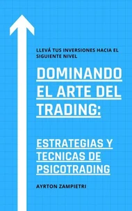 Dominando el Arte del Trading: Estrategias y Tecnicas de Psicotrading