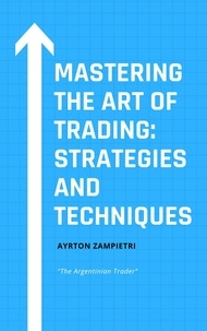  Ayrton Zampietri - Mastering the Art of Trading: Strategies and Techniques.