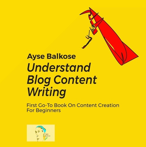  Ayse Balkose - Understand Blog Content Writing.