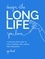 Design the Long Life You Love. A Step-by-Step Guide to Love, Purpose, Well-Being, and Friendship