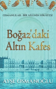  Ayse Osmanoglu - Boğaz’daki Altın Kafes - Osmanlılar: Bir Ailenin Hikâyesi, #1.