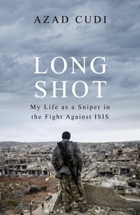 Azad Cudi - Long Shot - My Life As a Sniper in the Fight Against ISIS.