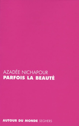 Azadée Nichapour - Parfois la beauté.