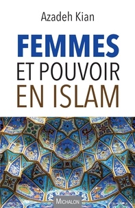 Azadeh Kian - Femmes et pouvoir en Islam.