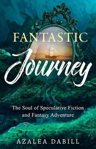  Azalea Dabill - Fantastic Journey: The Soul of Speculative Fiction and Fantasy Adventure.