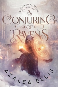  Azalea Ellis - A Conjuring of Ravens - A Practical Guide to Sorcery, #1.