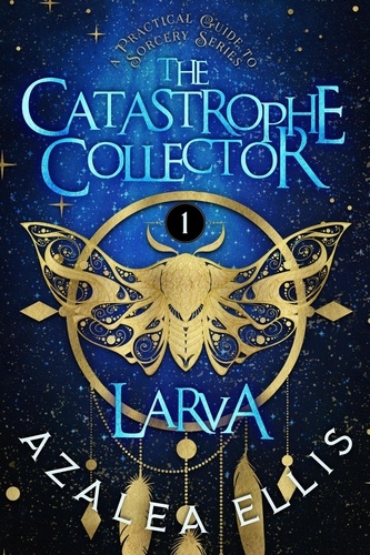  Azalea Ellis - Larva - The Catastrophe Collector, #1.