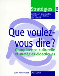 Que Voulez-Vous Dire ? Competence Culturelle Et Strategies Didactiques, Avec Fiches
