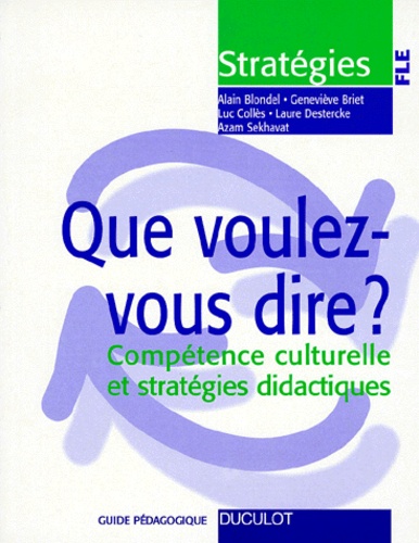 Azam Sekhavat et Alain Blondel - Que Voulez-Vous Dire ? Competence Culturelle Et Strategies Didactiques, Avec Fiches.