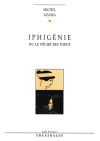 Iphigénie ou Le péché des dieux