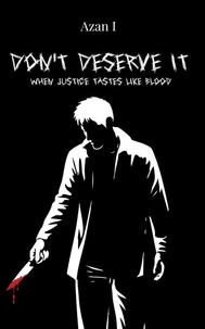 Don’t Deserve It: When Justice Tastes Like Blood