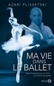 Azari Plissetski - Ma vie dans le ballet - L'histoire de la famille Plissetski-Messerer.