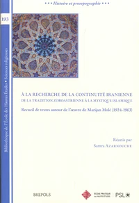 A la recherche de la continuité iranienne : de la tradition zoroastrienne à la mystique islamique
