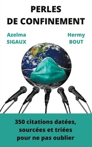 Azelma Sigaux et Hermy Bout - Perles de confinement - 350 citations datées, triées, sourcées pour ne pas oublier.