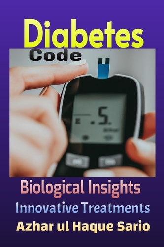  Azhar ul Haque Sario - Diabetes Code: Biological Insights, Innovative Treatments.