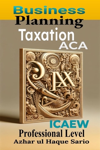  Azhar ul Haque Sario - ICAEW ACA Business Planning Taxation: Professional Level.