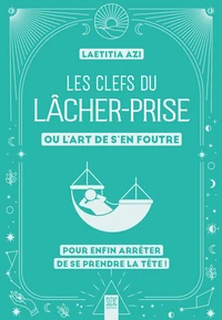 Les clefs du lâcher-prise, ou l'art de s'en foutre