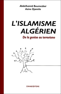 Azine Djamila et Boumezbar Abdelhamid - L'Islamisme algérien - De la genèse au terrorisme.