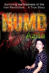  Azita - Numb Surviving the Madness of the Iran Revolution… A True Story in Tehran.