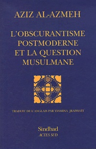 Aziz Al-Azmeh - L'obscurantisme postmoderne et la question musulmane.
