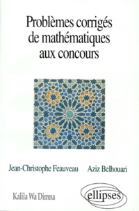 Aziz Belhouari et Jean-Christophe Feauveau - Problèmes corrigés de mathématiques aux concours.