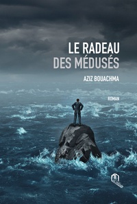 Aziz Bouachma - Le radeau des médusés.