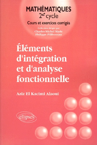 Aziz El Kacimi Alaoui - Elements D'Integration Et D'Analyse Fonctionnelle. Cours Et Exercices Corriges.