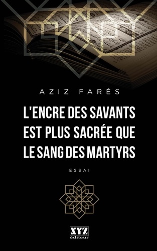 Aziz Farès - L’encre des savants est plus sacrée que le sang des martyrs.