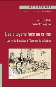 Aziz Jellab et Armelle Giglio - Des citoyens face au crime - Les jurés d'assises à l'épreuve de la justice.