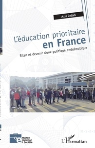 Aziz Jellab - L'éducation prioritaire en France - Bilan et devenir d'une politique emblématique.