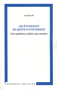 Aziz Jellab - Les étudiants en quête d'université - Une expérience scolaire sous tensions.