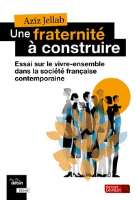 Aziz Jellab - Une fraternité à construire - Essai sur le vivre-ensemble dans la société française contemporaine.