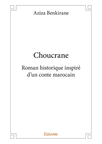 Choucrane. Roman historique inspiré d'un conte marocain