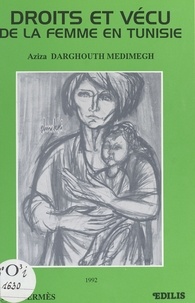 Aziza Darghouth Medimegh - Droits et vécu de la femme en Tunisie.