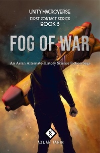  Azlan Tahir - Fog of War : An Asian Alternate-History Science Fiction Saga - First Contact, #3.