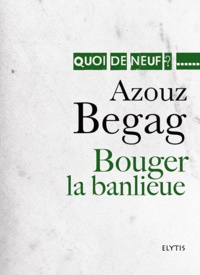 Azouz Begag - Bouger la banlieue - L'intégration en question.