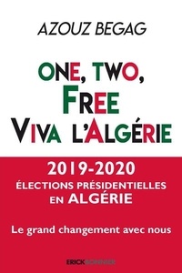 Azouz Begag et Rachid Arhab - One, two, free : viva l'Algérie ! - Les Algériens de la diaspora au service du Hirak dans leur pays d'origine.
