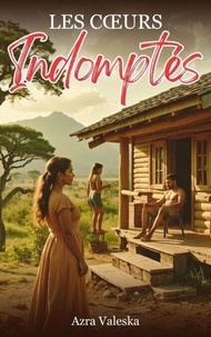 T&eacute;l&eacute;chargement gratuit d'ebook de base de donn&eacute;es Les Coeurs Indompt&eacute;s par Azra Valeska 9798230378686 PDB RTF