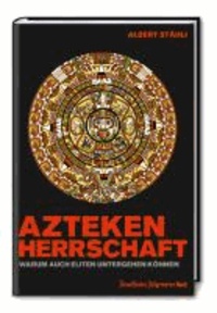Azteken-Herrschaft - Warum auch Eliten untergehen können.