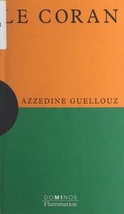 Azzedine Guellouz et Sophie Sénart - Le Coran - Un exposé pour comprendre, un essai pour réfléchir.
