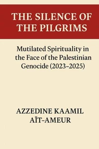 THE SILENCE OF THE PILGRIMS Mutilated Spirituality in the Face of the Palestinian Genocide (2023–2025)
