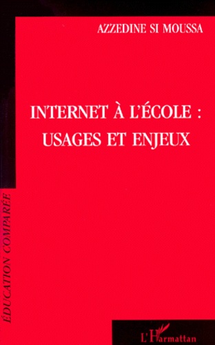 Azzedine Si Moussa - Internet A L'Ecole. Usages Et Enjeux.