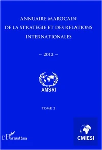 Annuaire marocain de la stratégie et des relations internationales 2012 (tome 2)