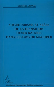 Autoritarisme et aléas de la transition démocratique dans les pays du Maghreb